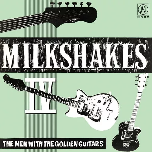 The Milkshakes - Milkshakes Iv: The Men With The Golden Guitars LP